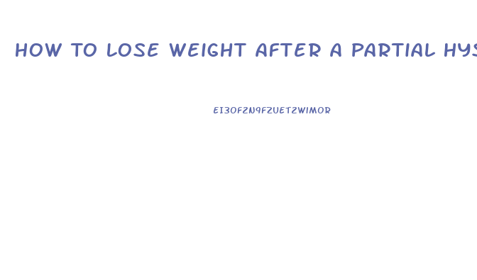 How To Lose Weight After A Partial Hysterectomy