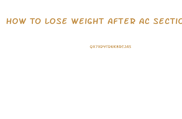 How To Lose Weight After Ac Section