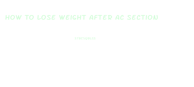 How To Lose Weight After Ac Section