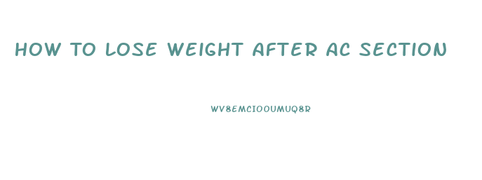 How To Lose Weight After Ac Section