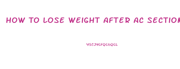 How To Lose Weight After Ac Section