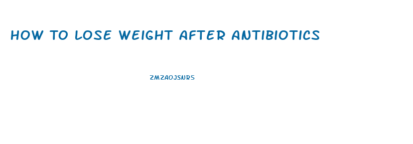 How To Lose Weight After Antibiotics