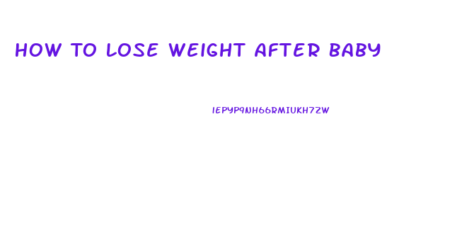 How To Lose Weight After Baby