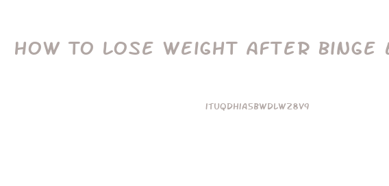 How To Lose Weight After Binge Eating Disorder