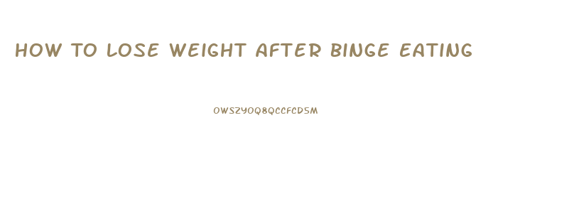 How To Lose Weight After Binge Eating
