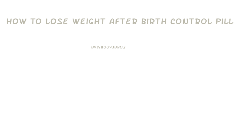 How To Lose Weight After Birth Control Pills