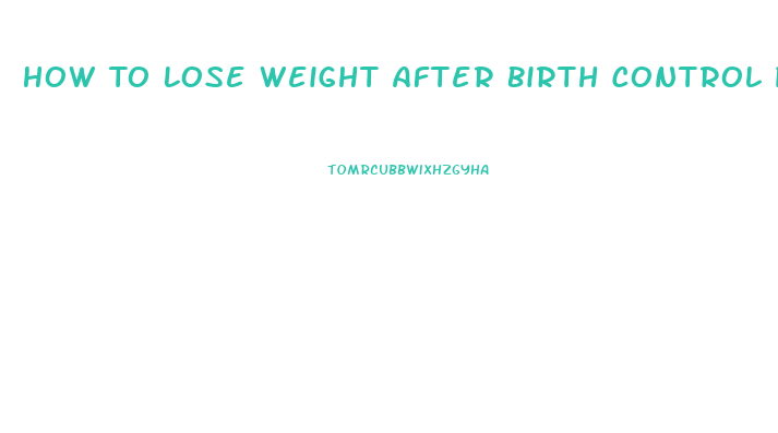 How To Lose Weight After Birth Control Pills