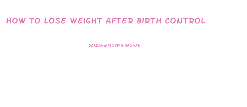 How To Lose Weight After Birth Control