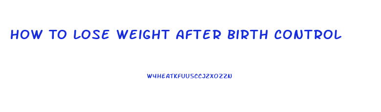 How To Lose Weight After Birth Control