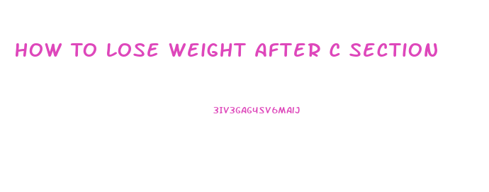 How To Lose Weight After C Section