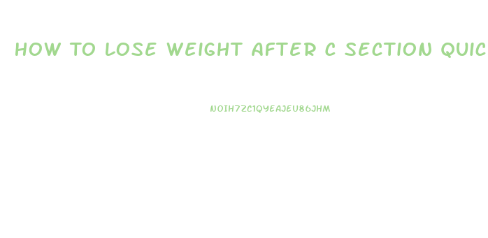 How To Lose Weight After C Section Quickly