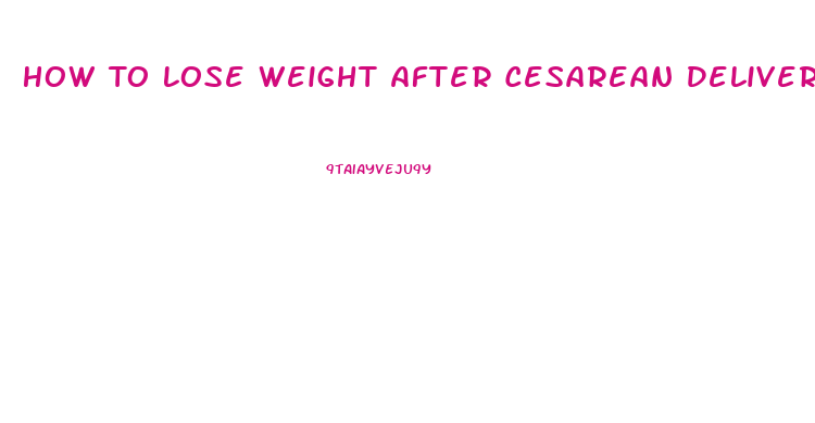 How To Lose Weight After Cesarean Delivery