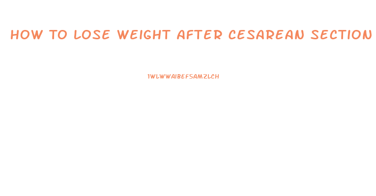 How To Lose Weight After Cesarean Section