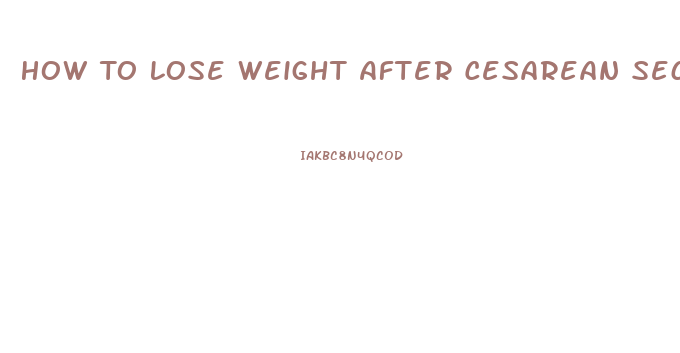 How To Lose Weight After Cesarean Section