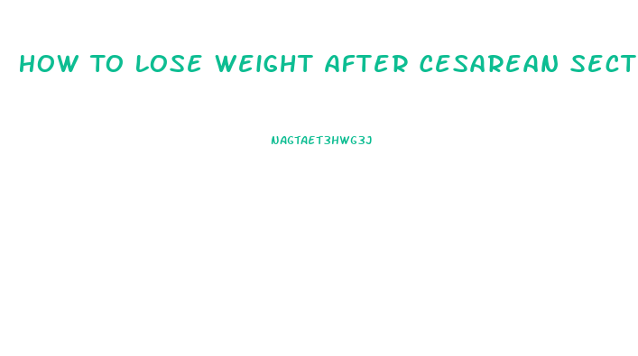 How To Lose Weight After Cesarean Section