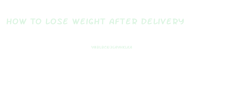 How To Lose Weight After Delivery