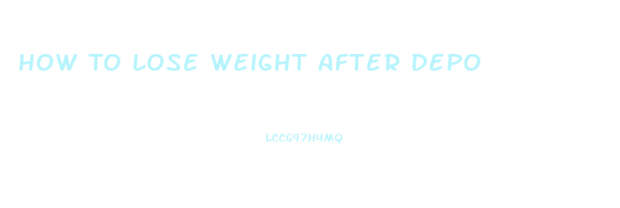 How To Lose Weight After Depo