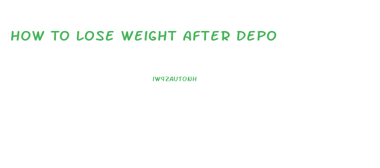 How To Lose Weight After Depo