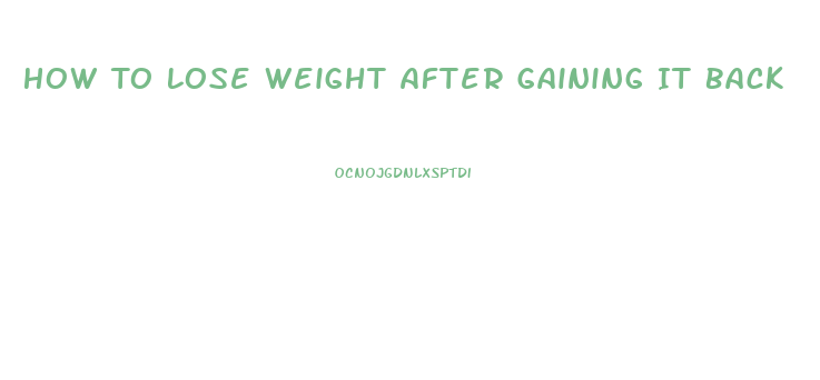 How To Lose Weight After Gaining It Back