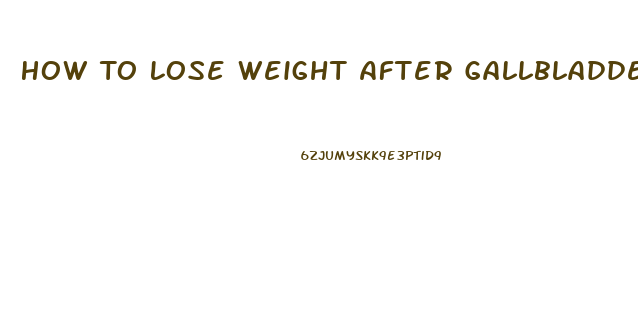 How To Lose Weight After Gallbladder Removal