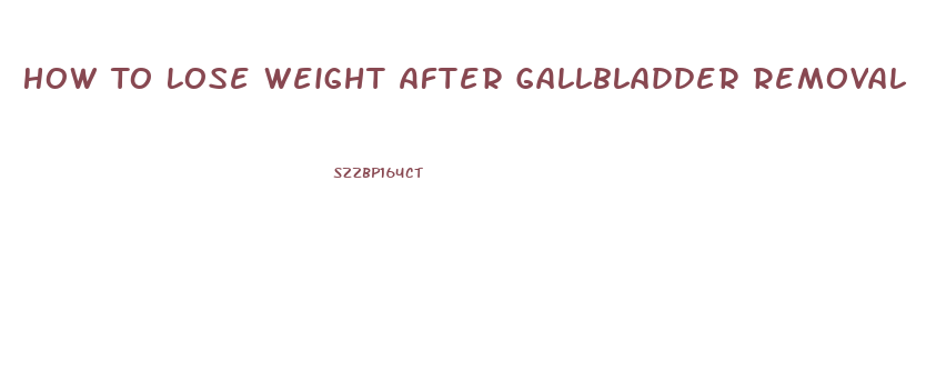 How To Lose Weight After Gallbladder Removal