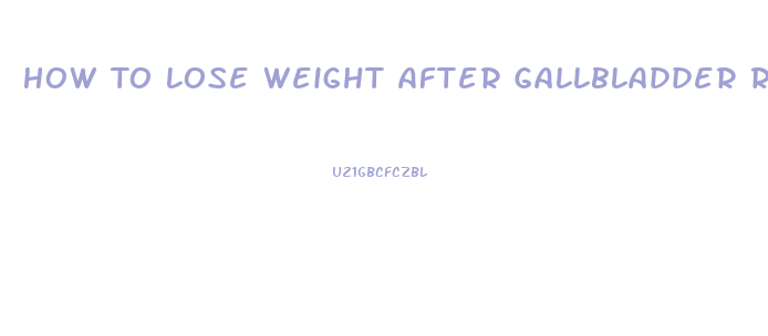 How To Lose Weight After Gallbladder Removal