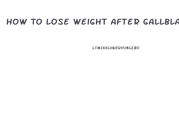 How To Lose Weight After Gallbladder Surgery