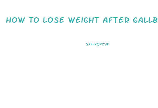 How To Lose Weight After Gallbladder Surgery