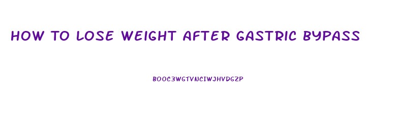 How To Lose Weight After Gastric Bypass