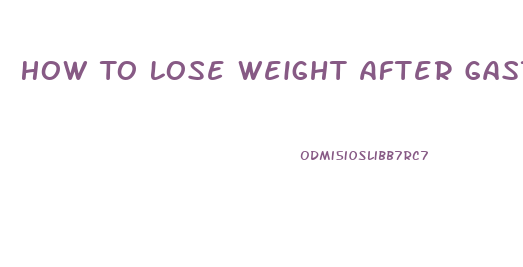 How To Lose Weight After Gastric Bypass