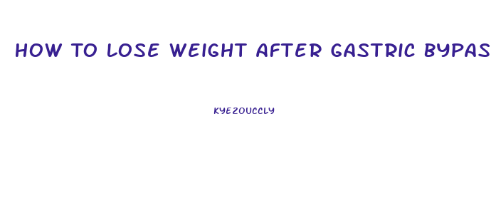 How To Lose Weight After Gastric Bypass Stops