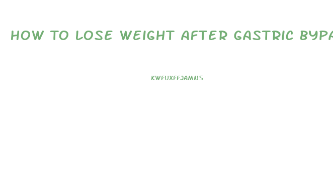 How To Lose Weight After Gastric Bypass Stops