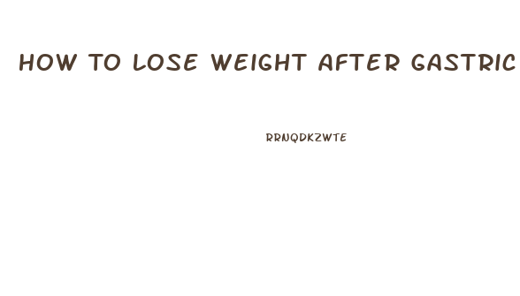 How To Lose Weight After Gastric Bypass Stops