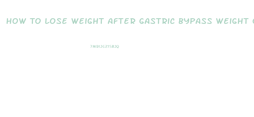 How To Lose Weight After Gastric Bypass Weight Gain