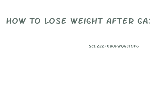 How To Lose Weight After Gastric Bypass