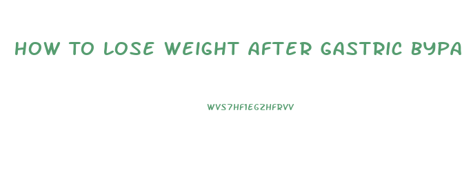 How To Lose Weight After Gastric Bypass