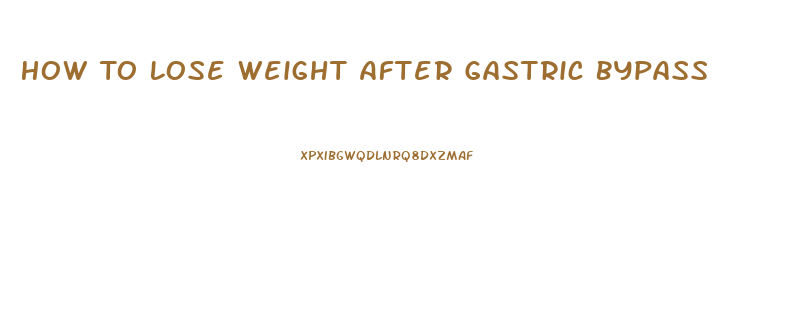 How To Lose Weight After Gastric Bypass