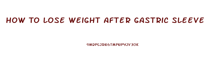 How To Lose Weight After Gastric Sleeve