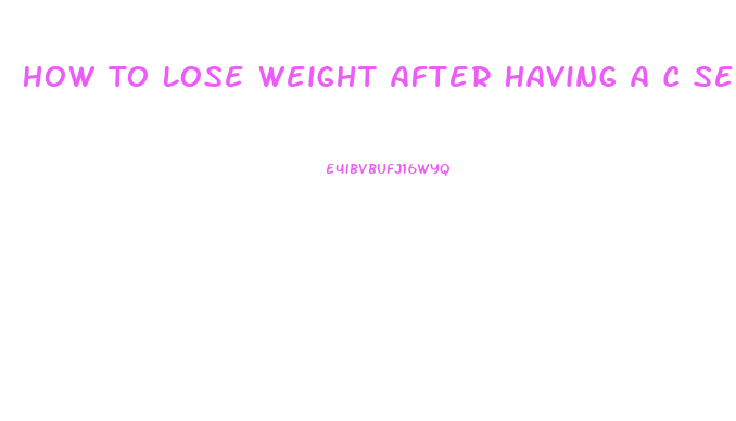 How To Lose Weight After Having A C Section