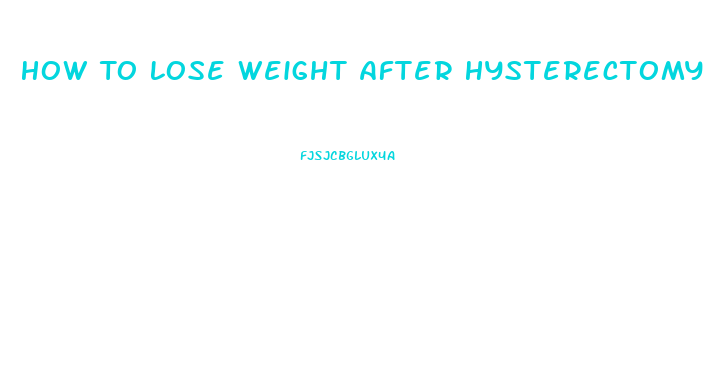 How To Lose Weight After Hysterectomy And Ovary Removal