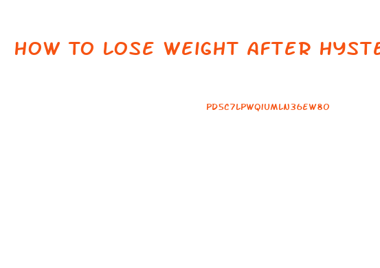 How To Lose Weight After Hysterectomy And Ovary Removal