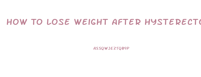 How To Lose Weight After Hysterectomy And Ovary Removal
