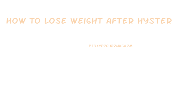 How To Lose Weight After Hysterectomy