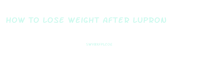 How To Lose Weight After Lupron