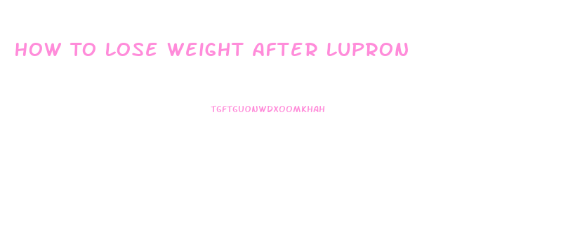 How To Lose Weight After Lupron