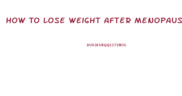 How To Lose Weight After Menopause