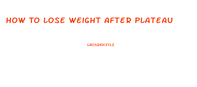 How To Lose Weight After Plateau