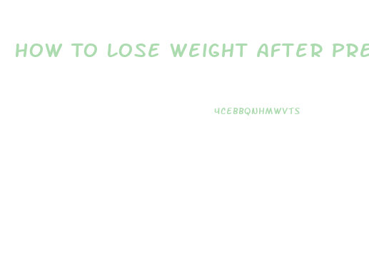 How To Lose Weight After Pregnancy Fast
