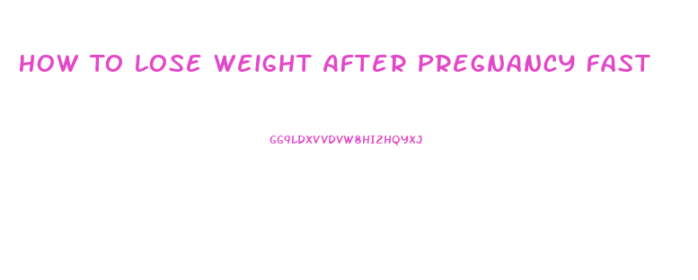 How To Lose Weight After Pregnancy Fast