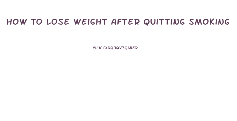 How To Lose Weight After Quitting Smoking